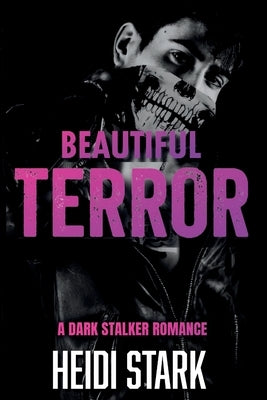 Beautiful Terror: A Dark Stalker Romance by Stark, Heidi