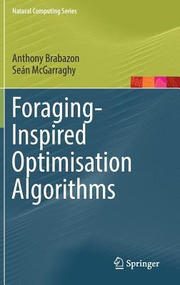 Foraging-Inspired Optimisation Algorithms by Brabazon, Anthony