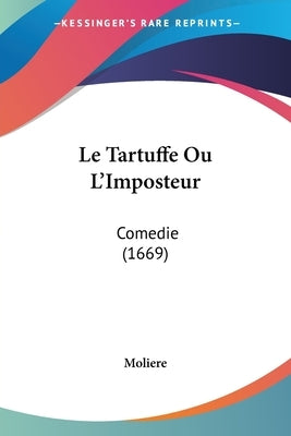 Le Tartuffe Ou L'Imposteur: Comedie (1669) by Moliere