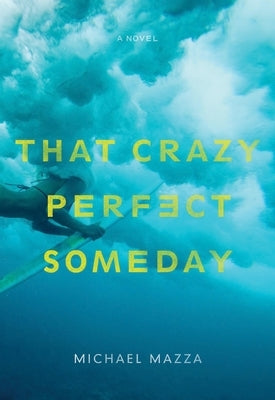 That Crazy Perfect Someday by Mazza, Michael