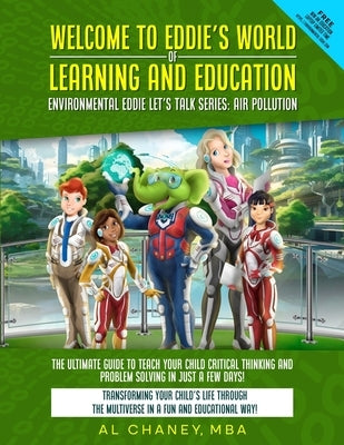 Welcome to Eddie's World of Learning and Education - Environmental Eddie let's Talk Series: The Ultimate Guide to Teach Your Child Critical Thinking a by Chaney, Al