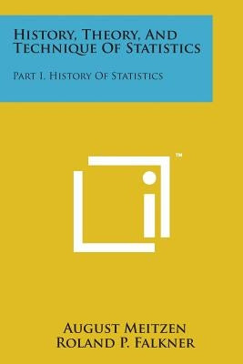 History, Theory, and Technique of Statistics: Part I, History of Statistics by Meitzen, August