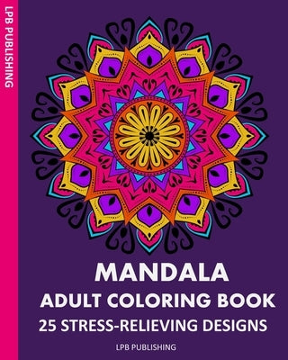 Mandala Adult Coloring Book: 25 Stress-Relieving Designs by Publishing, Lpb