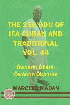 The 256 Odu of Ifa Cuban and Traditional Vol.44 Owonrin Obra-Owonrin Okanran by Madan, Marcelo