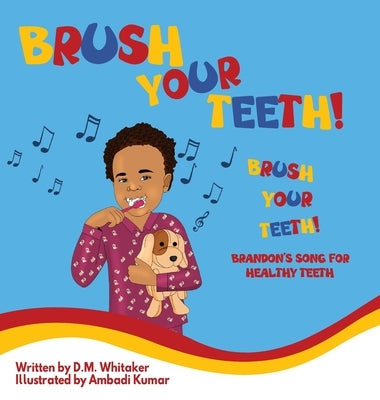 Brush Your Teeth, Brush Your Teeth: Brandon's Song for Healthy Teeth by Whitaker, D. M.