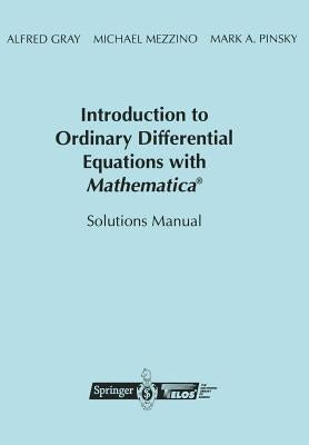 Introduction to Ordinary Differential Equations with Mathematica(r): Solutions Manual by Gray, Alfred