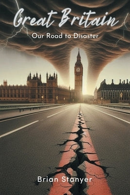 Great Britain: Our Road to Disaster by Stanyer, Brian