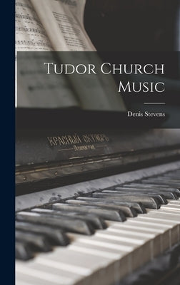 Tudor Church Music by Stevens, Denis 1922-2004