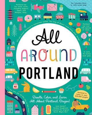 All Around Portland: Doodle, Color, and Learn All about Portland, Oregon! by You Are Here Books