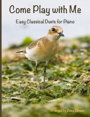 Come Play with Me: Easy Classical Duets for Piano by Jensen, Jolea