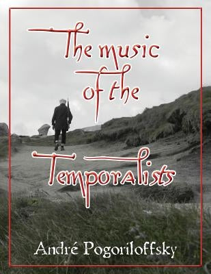 The music of the Temporalists: US letter edition by Pogoriloffsky, André