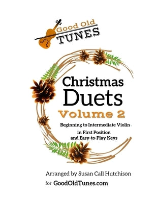 Christmas Duets, Volume 2: for Beginning to Intermediate Violin in First Position and Easy-To-Play Keys by Hutchison, Susan Call