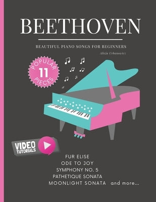 Beethoven - Beautiful Piano Songs for Beginners - Fur Elise, Ode To Joy, Symphony No. 5, Pathetique Sonata, Moonlight Sonata: Famous Popular Classical by Urbanowicz, Alicja