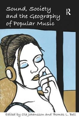 Sound, Society and the Geography of Popular Music by Bell, Thomas L.