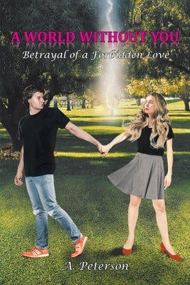 A World Without You: Betrayal of a Forbidden Love: Book Three by Peterson, A.