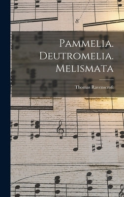 Pammelia. Deutromelia. Melismata by Ravenscroft, Thomas 1592?-1635?