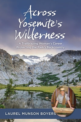 Across Yosemite's Wilderness: A Trailblazing Woman's Career Protecting the Park's Backcountry by Boyers, Laurel Munson