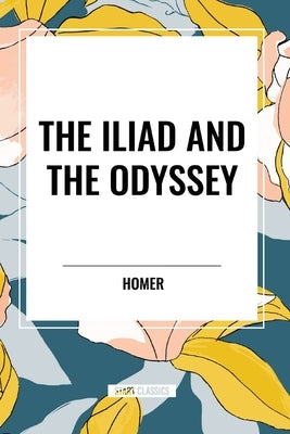 The Iliad and the Odyssey by Homer