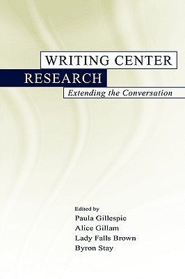 Writing Center Research: Extending the Conversation by Gillespie, Paula