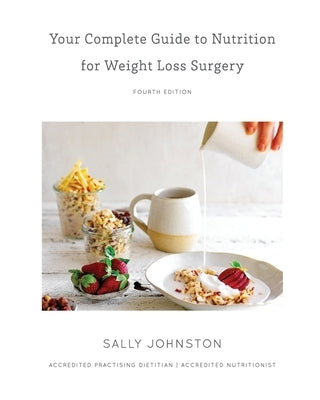 Your Complete Guide to Nutrition for Weight Loss Surgery by Johnston, Sally