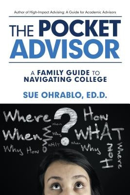 The Pocket Advisor: A Family Guide to Navigating College by Ohrablo Ed D., Sue