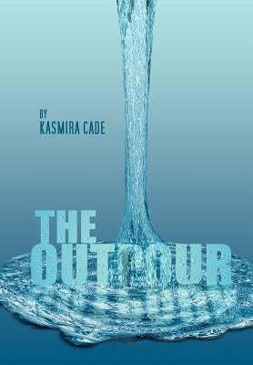 The Outpour: An Anthology of Emotion by Cade, Kasmira