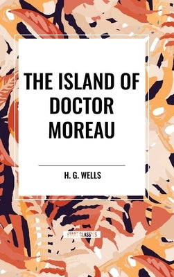 The Island of Doctor Moreau by Wells, H. G.