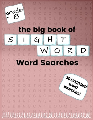 The Big Book of EIGHTH GRADE "Sight Word" Word Searches: "Sight Word" word search workbook for kids! Education is FUN! by Kneib