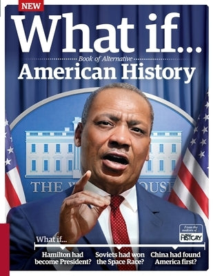 What If... Book of Alternative American History by Future Publishing