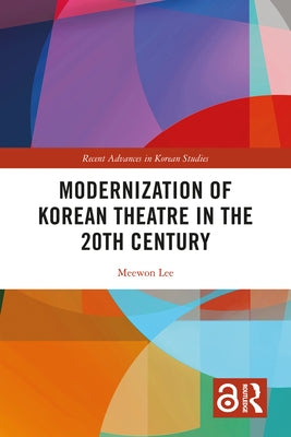 Modernization of Korean Theatre in the 20th Century by Lee, Meewon