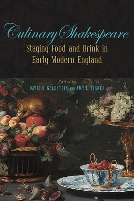 Culinary Shakespeare: Staging Food and Drink in Early Modern England by Goldstein, David B.