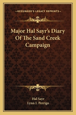 Major Hal Sayr's Diary Of The Sand Creek Campaign by Sayr, Hal