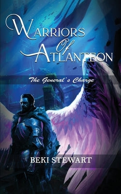 Warriors of Atlanteon: The General's Charge by Stewart, Beki