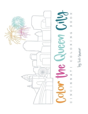 Color the Queen City: Cincinnati Coloring Book by Spanier, Keli