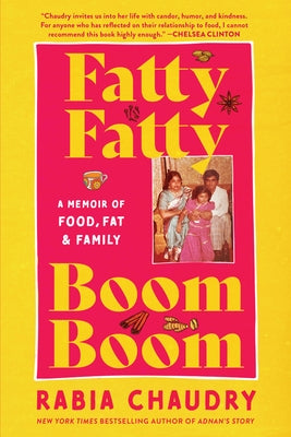 Fatty Fatty Boom Boom: A Memoir of Food, Fat, and Family by Chaudry, Rabia