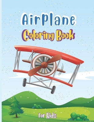 Airplane Coloring Book For Kids: Discover A Variety Of Airplane Coloring Pages for Kids ages 4-8 with 40 Beautiful Coloring Pages of Airplanes, Fighte by Press Publications, Robert T. Trotters