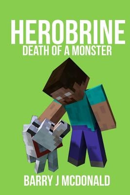 Herobrine - Death Of A Monster by McDonald, Barry J.