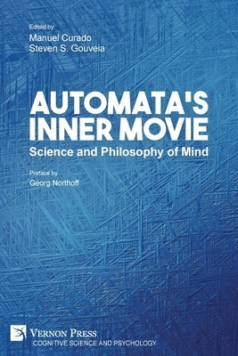 Automata's Inner Movie: Science and Philosophy of Mind by Curado, Manuel