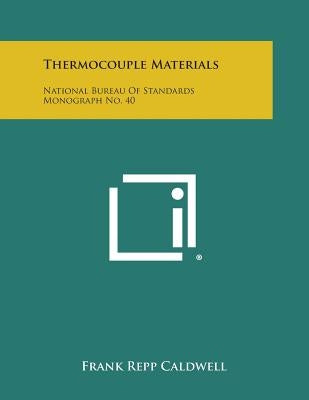 Thermocouple Materials: National Bureau of Standards Monograph No. 40 by Caldwell, Frank Repp