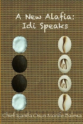 A New Alafia, Idi/Odi Speaks, Volume VII by Monife, Chief Iya Nifa Osun