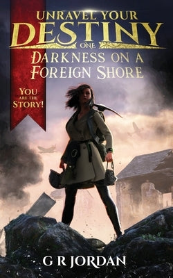 Darkness on a Foreign Shore: Unravel Your Destiny Book 1 by Jordan, G. R.