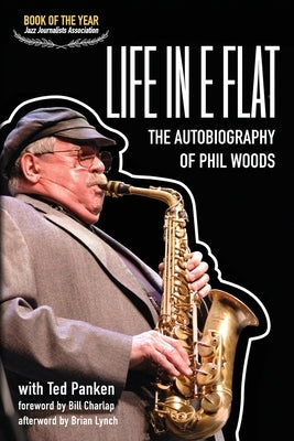 Life In E Flat - The Autobiography of Phil Woods by Woods, Phil