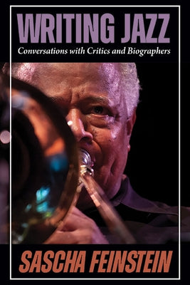 Writing Jazz: Conversations with Critics and Biographers by Feinstein, Sascha