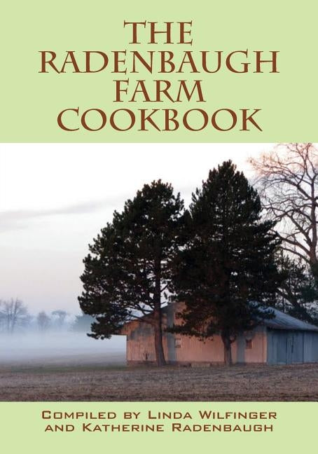 The Radenbaugh Farm Cookbook by Wilfinger, Linda