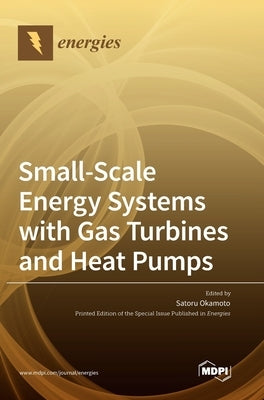 Small-Scale Energy Systems with Gas Turbines and Heat Pumps by Okamoto, Satoru