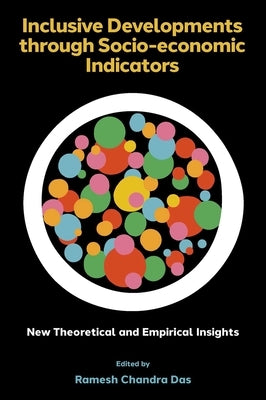 Inclusive Developments Through Socio-Economic Indicators: New Theoretical and Empirical Insights by Chandra Das, Ramesh