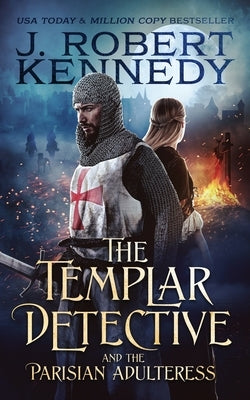 The Templar Detective and the Parisian Adulteress by Kennedy, J. Robert