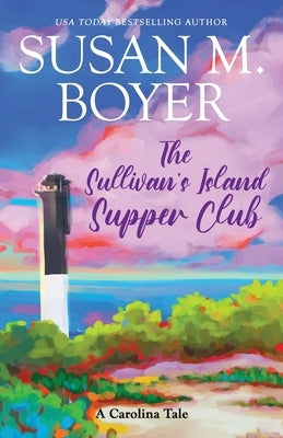 The Sullivan's Island Supper Club: A Carolina Tale by Boyer, Susan M.