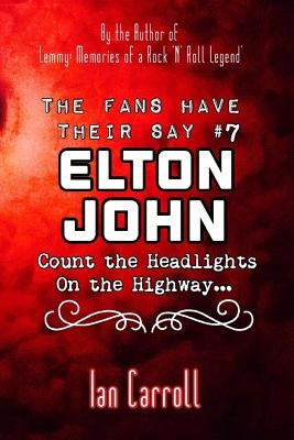 The Fans Have Their Say #7 Elton John: Count the Headlights on the Highway... by Carroll, Ian