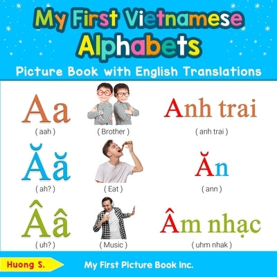 My First Vietnamese Alphabets Picture Book with English Translations: Bilingual Early Learning & Easy Teaching Vietnamese Books for Kids by S, Huong